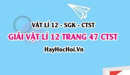 Giải Vật lí 12 trang 47 Chân trời sáng tạo SGK